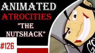 Animated Atrocities 126 || The Nutshack