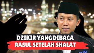 DZIKIR YANG DIBACA RASUL SETELAH SHALAT - Ustadz Ammi Nur Baits, S.T, B.A