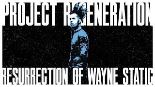 STATIC-X, PROJECT REGENERATION | RESURRECTION OF WAYNE STATIC