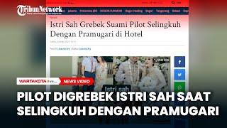 Pilot Berduaan Dengan Pramugari di Hotel Digrebek Istri Sah