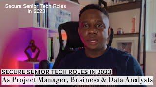 Secure Senior Tech Roles As Project Manager, Business & Data Analyst In 2023