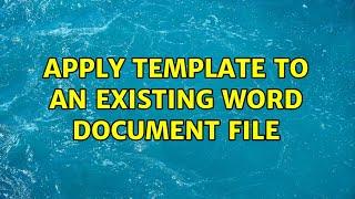 Apply template to an existing Word document file (3 Solutions!!)