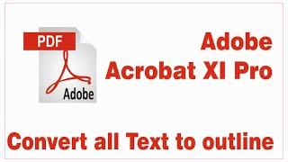 ADOBE ACROBAT XI PRO - CONVERT TEXT TO OUTLINE