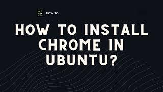 How to Install Chrome in Ubuntu?