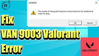 Fix VAN 9003 Valorant Error in Windows 11 | This Build of Vanguard is Out of Compliance