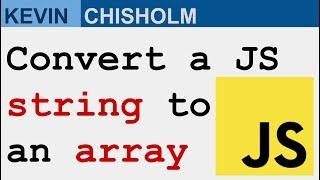 How to turn a JavaScript string into an array - Kevin Chisholm Video