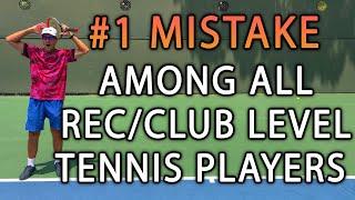 The #1 BIGGEST Mistake Among Recreational/Club Level Tennis Players