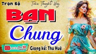 15 Phút nghe Thu Huệ kể chuyện ngủ ngon: " BẠN CHUNG " - Đọc truyện tâm sự vợ chồng 2025 #mcthuhue