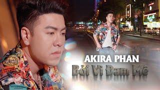 Bởi Vì Đam Mê - Akira Phan | Music Video