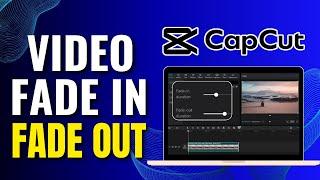 How to Fade In and Fade Out Video in CapCut PC