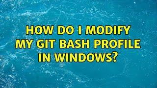 How do I modify my Git Bash profile in Windows? (6 Solutions!!)