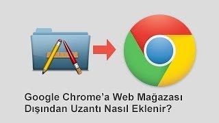 Google Chrome'a Web Mağazası Dışından Uzantı Nasıl Eklenir?