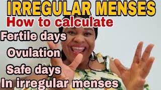 CALCULATING SAFE DAYS,OVULATION, FERTILE  DAYS IN IRREGULAR MENSTRUAL CYCLES