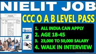 NIELIT JOB CCC O A B LEVEL PASS | WALK IN INTERVIEW | 23,000 TO 50,000 SALARY AGE 18-45