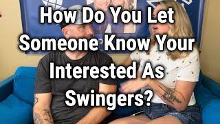 How Do You Let Someone Know Your Interested As Swingers?