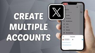 How to Create Multiple X (Twitter) Accounts on One Phone