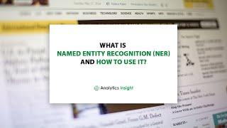 What is Named Entity Recognition (NER) and How to use it?