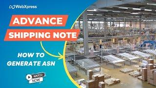 How to Create ASN (Advanced Shipping Notice) in WebXpress Warehouse management system || WebXpress