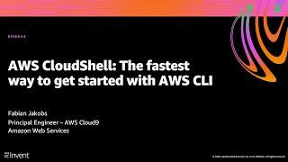 AWS re:Invent 2020: AWS CloudShell: The fastest way to get started with AWS CLI