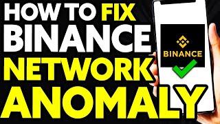 How To Fix Binance Network Anomaly (Quick and Easy)