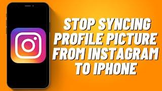 How to Stop Syncing Profile Picture From Instagram to iPhone (2023)