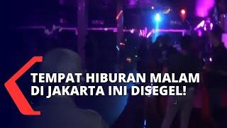 Langgar Batas Jam Operasional, Sejumlah Tempat Hiburan Malam di Jakarta Ini Disegel!