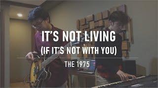 The 1975 - It's Not Living (if it's not with you) Ted and Kel Cover