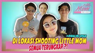 DI LOKASI SHOOTING LITTLE MOM SEMUA TERUNGKAP ?! | #dibaliklayar part 1 LittleMom