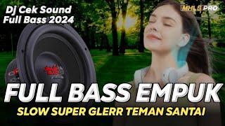 BASS EMPUK DJ CEK SOUND SLOW FULL BASS SUPER GLER TERBARU 2024 COCOK UNTUK SANTAI (MHLS PRO)