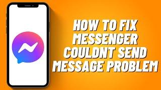 How to Fix Messenger Couldn't Send Message Problem (2023)