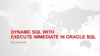 DYNAMIC SQL WITH EXECUTE IMMEDIATE IN ORACLE PL/SQL WITH EXAMPLE