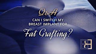 Can I Switch My Breast Implants for Fat Grafting?