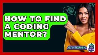 How To Find A Coding Mentor? - Next LVL Programming