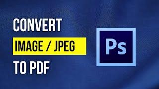 How to Convert JPG to PDF on Photoshop