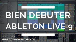 Bien Debuter Ableton Live 9 GRATUIT et Complet