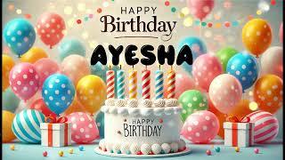 Happy Birthday AYESHA   Happy Birthday Song   Birthday Wishes   Birthday Party