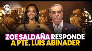 ZOE SALDAÑA RESPONDE AL PRESIDENTE LUIS ABINADER