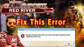 How To Fix : Operation Flashpoint Red River can only be executed using the RedRiverLauncher.exe!