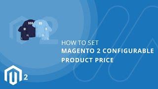 How to Set Magento 2 Configurable Product Price