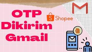 Cara Login Shopee Agar Kode OTP Dikirim ke Gmail