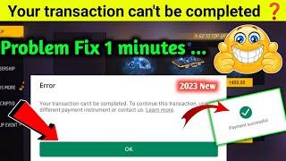 Your transaction cannot be completed google play fix || Free Fire Diamond Purchase Problem Error