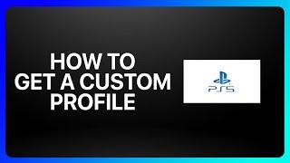 How To Get A Custom Profile Picture On PlayStation 5 Tutorial