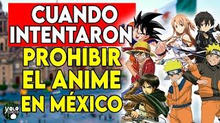 CUANDO INTENTARON PROHIBIR EL ANIME EN MÉXICO