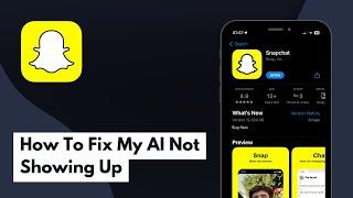 How To Fix My AI Not Showing Up On Snapchat (Full Guide)