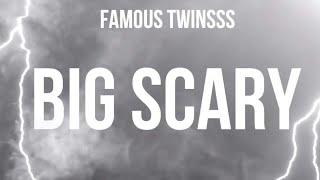 Fam0us.twinsss Big scary Lyric