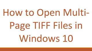 How to Open Multi-Page TIFF Files in Windows 10