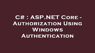 C# : ASP.NET Core - Authorization Using Windows Authentication