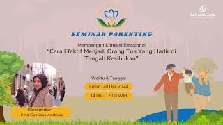 Seminar Parenting : Cara Efektif Menjadi Orang Tua Yang Hadir di Tengah Kesibukan