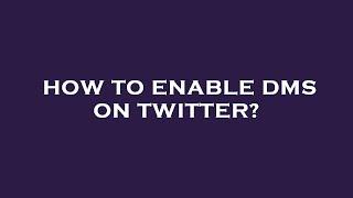 How to enable dms on twitter?