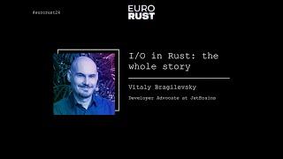 I/O in Rust: the whole story - Vitaly Bragilevsky